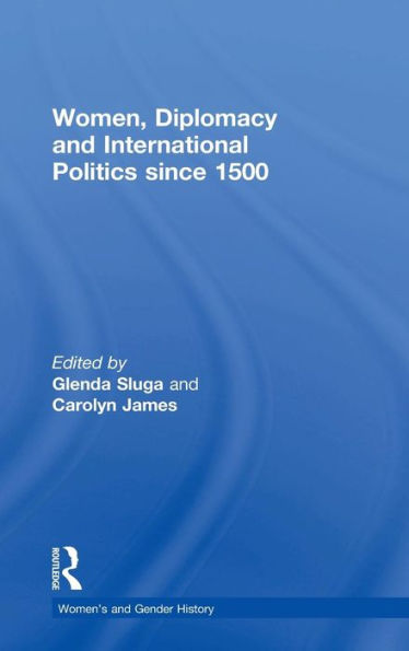 Women, Diplomacy And International Politics Since 1500 (Women's And Gender History) - 9780415714648