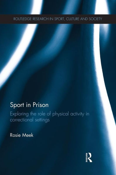 Sport In Prison (Routledge Research In Sport, Culture And Society)