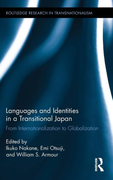 Languages And Identities In A Transitional Japan: From Internationalization To Globalization (Routledge Research In Transnationalism)