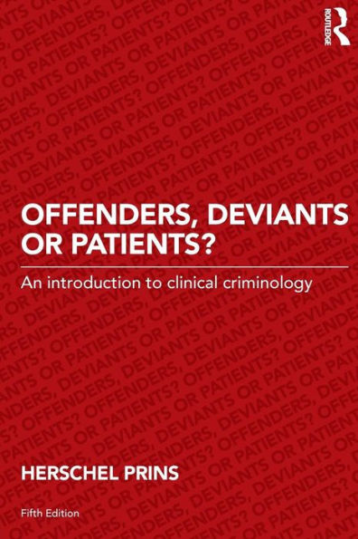 Offenders, Deviants Or Patients?: An Introduction To Clinical Criminology - 9780415720892