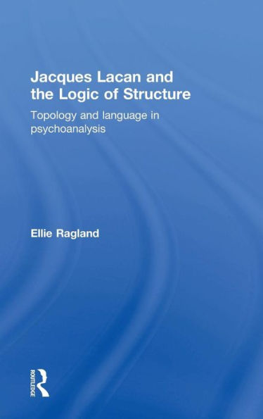 Jacques Lacan And The Logic Of Structure: Topology And Language In Psychoanalysis - 9780415721318