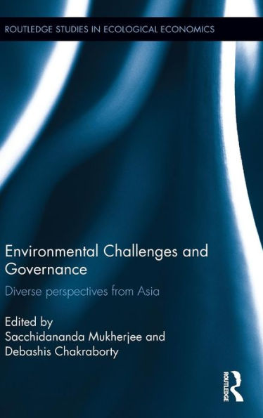 Environmental Challenges And Governance: Diverse Perspectives From Asia (Routledge Studies In Ecological Economics)