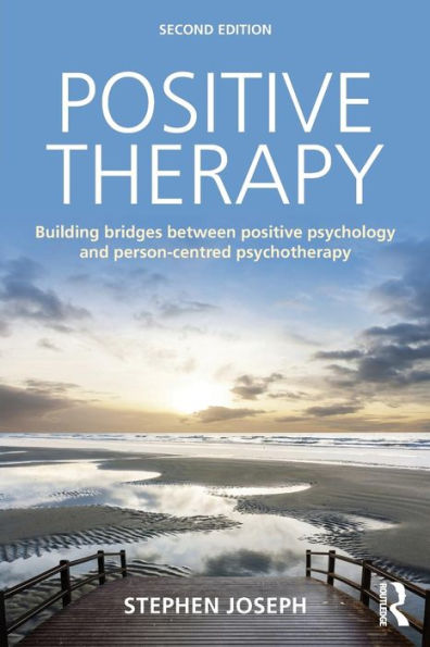 Positive Therapy: Building Bridges Between Positive Psychology And Person-Centred Psychotherapy - 9780415723428