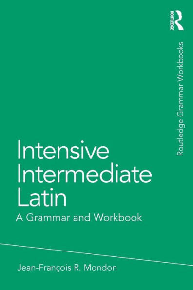 Intensive Intermediate Latin (Routledge Grammar Workbooks)