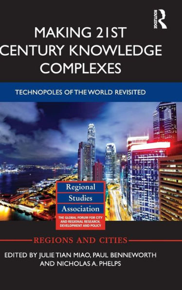 Making 21St Century Knowledge Complexes: Technopoles Of The World Revisited (Regions And Cities) - 9780415727792