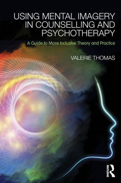 Using Mental Imagery In Counselling And Psychotherapy