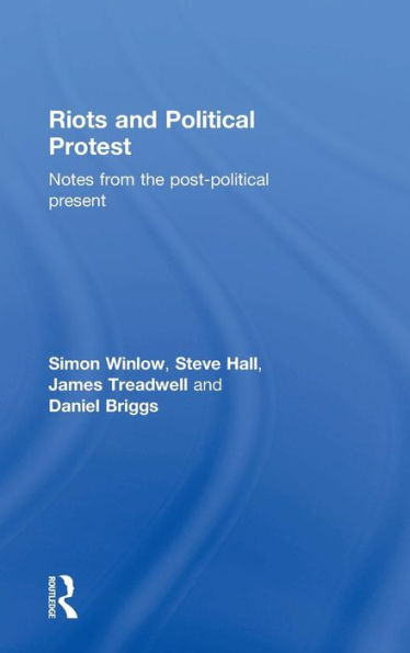 Riots And Political Protest: Notes From The Post-Political Present