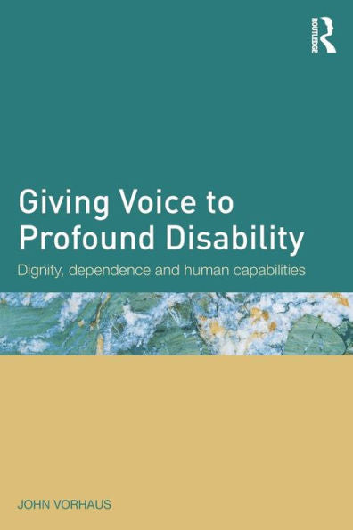 Giving Voice To Profound Disability: Dignity, Dependence And Human Capabilities - 9780415731638