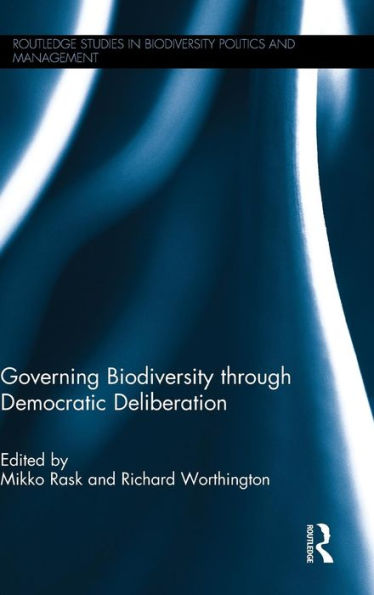 Governing Biodiversity Through Democratic Deliberation: *Risbn* (Routledge Studies In Biodiversity Politics And Management)