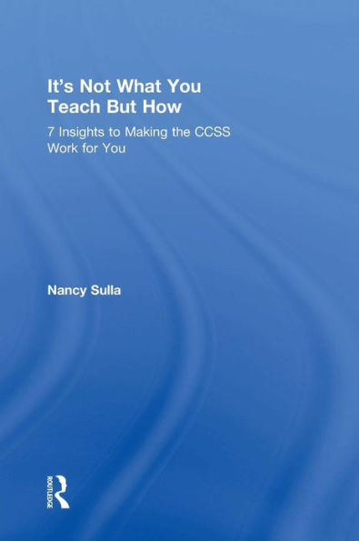 It's Not What You Teach But How: 7 Insights To Making The Ccss Work For You