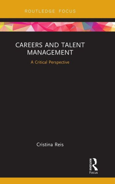 Careers And Talent Management: A Critical Perspective (Routledge Focus On Business And Management)