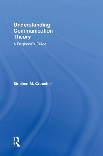 Understanding Communication Theory: A Beginner's Guide - 9780415748032