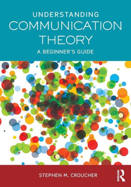 Understanding Communication Theory: A Beginner's Guide - 9780415748049