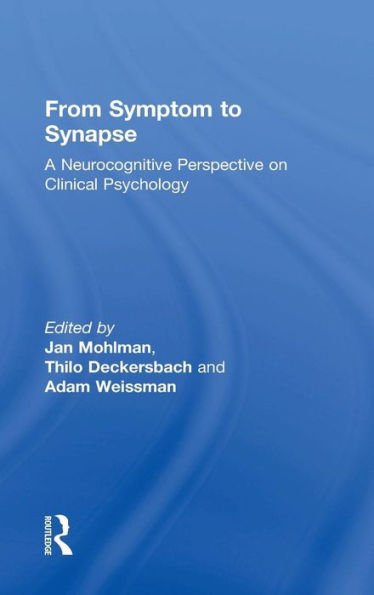 From Symptom To Synapse: A Neurocognitive Perspective On Clinical Psychology - 9780415835862