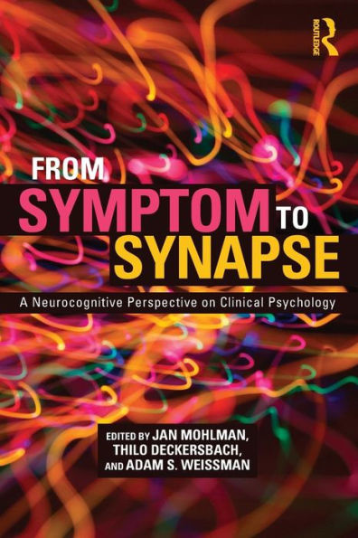 From Symptom To Synapse: A Neurocognitive Perspective On Clinical Psychology - 9780415835879