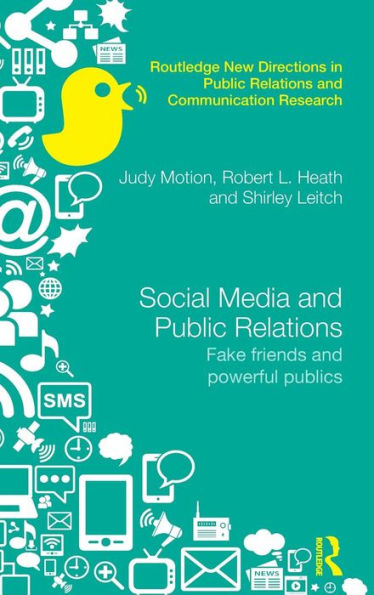 Social Media And Public Relations: Fake Friends And Powerful Publics (Routledge New Directions In Pu