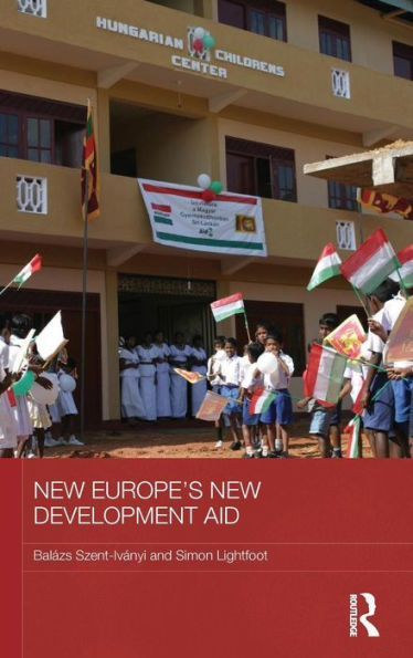 New Europe's New Development Aid (Basees/Routledge Series On Russian And East European Studies) - 9780415870344