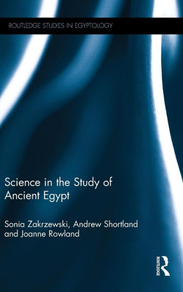 Science In The Study Of Ancient Egypt (Routledge Studies In Egyptology)
