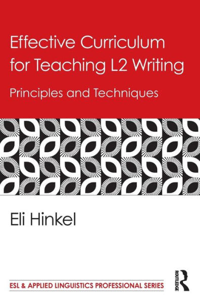 Effective Curriculum For Teaching L2 Writing: Principles And Techniques (Esl & Applied Linguistics Professional Series) - 9780415889995