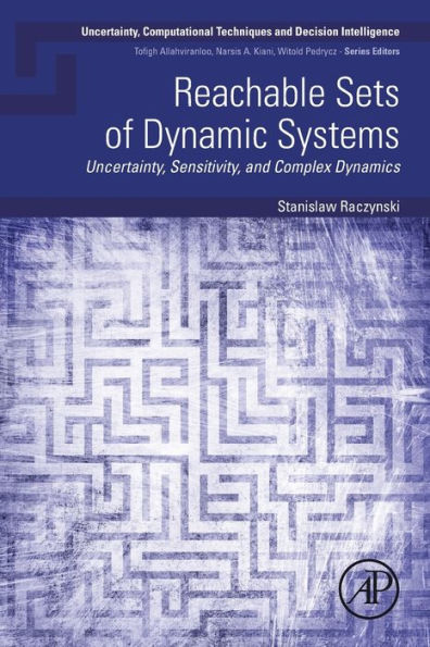 Reachable Sets Of Dynamic Systems: Uncertainty, Sensitivity, And Complex Dynamics (Uncertainty, Computational Techniques, And Decision Intelligence)