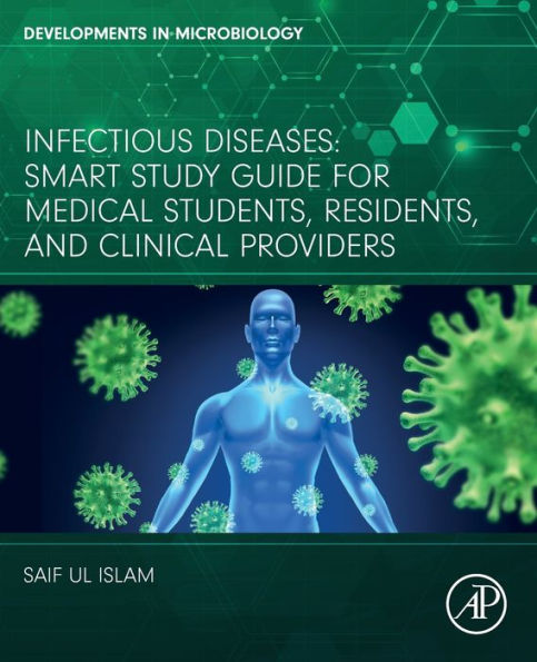 Infectious Diseases: Smart Study Guide For Medical Students, Residents, And Clinical Providers (Developments In Microbiology)