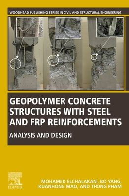 Geopolymer Concrete Structures With Steel And Frp Reinforcements: Analysis And Design (Woodhead Publishing Series In Civil And Structural Engineering)