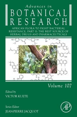 African Flora To Fight Bacterial Resistance, Part Ii: The Best Source Of Herbal Drugs And Pharmaceuticals (Volume 107) (Advances In Botanical Research, Volume 107)