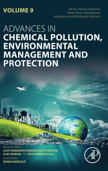Recent Advancements In Waste Water Management: Implications And Biological Solutions (Volume 9) (Advances In Chemical Pollution, Environmental Management And Protection, Volume 9)