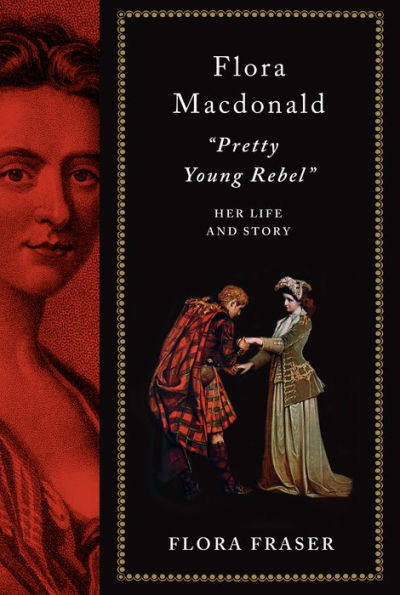 Flora Macdonald: "Pretty Young Rebel": Her Life And Story