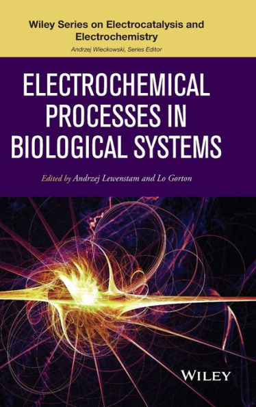 Electrochemical Processes In Biological Systems (The Wiley Series On Electrocatalysis And Electrochemistry)