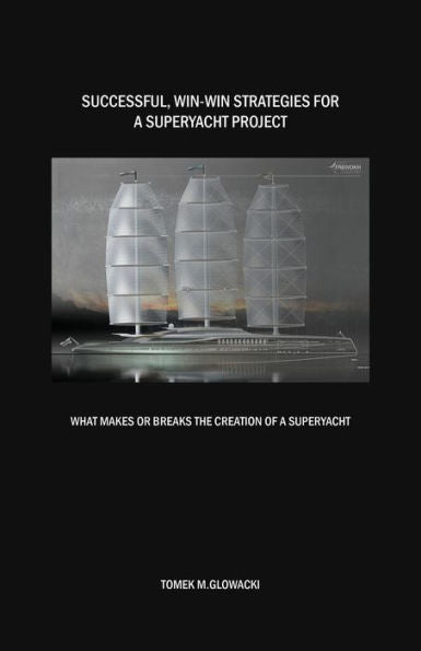 Successful, Win-Win Strategies For A Superyacht Project: What Makes Or Breaks The Creation Of A Superyacht