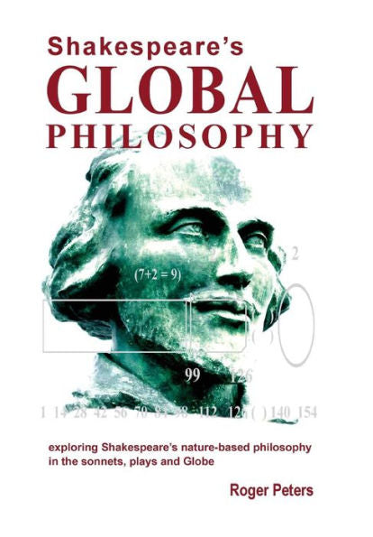 Shakespeare's Global Philosophy: Exploring Shakespeare's Nature-Based Philosophy In His Sonnets, Plays And Globe - 9780473386047