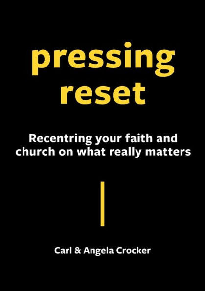 Pressing Reset: Recentring Your Faith And Church On What Really Matters