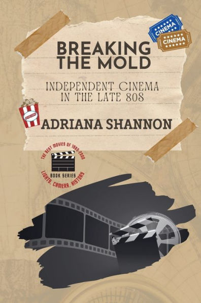 Breaking The Mold-Independent Cinema In The Late 80S: A Critical Examination Of Some Of The Most Groundbreaking Movies Of The Era (Lights, Camera, History: The Best Movies Of 1980-2000)