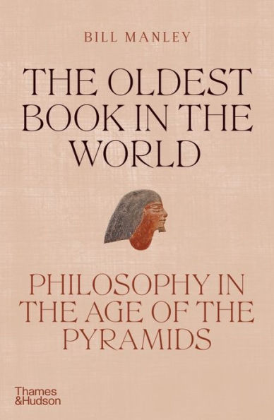 The Oldest Book In The World: Philosophy In The Age Of The Pyramids
