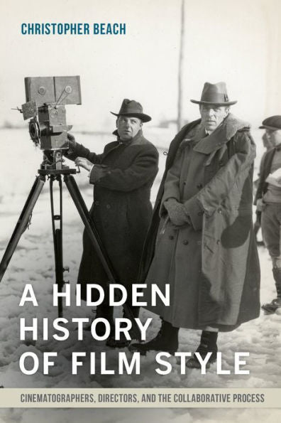 A Hidden History Of Film Style: Cinematographers, Directors, And The Collaborative Process