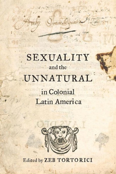 Sexuality And The Unnatural In Colonial Latin America