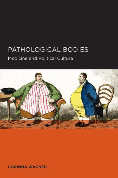 Pathological Bodies: Medicine And Political Culture (Volume 6) (Berkeley Series In British Studies)