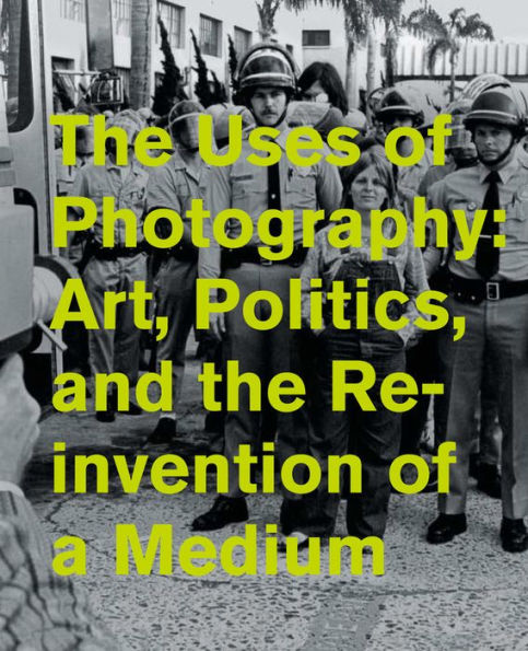 The Uses Of Photography: Art, Politics, And The Reinvention Of A Medium