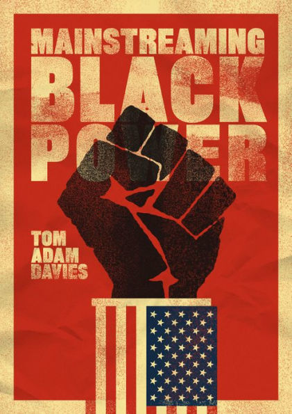 Mainstreaming Black Power - 9780520292116