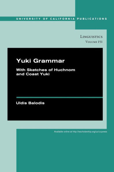 Yuki Grammar: With Sketches Of Huchnom And Coast Yuki (Volume 151) (Uc Publications In Linguistics)