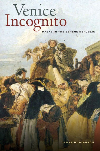 Venice Incognito: Masks In The Serene Republic