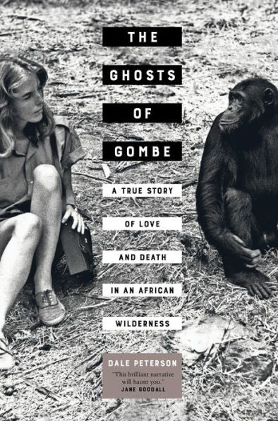 The Ghosts Of Gombe: A True Story Of Love And Death In An African Wilderness