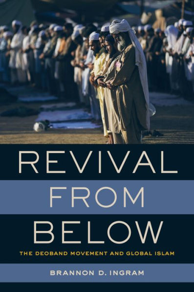 Revival From Below: The Deoband Movement And Global Islam - 9780520297999