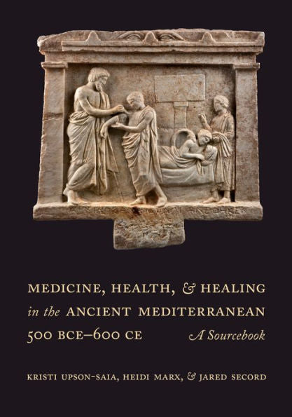 Medicine, Health, And Healing In The Ancient Mediterranean (500 Bce–600 Ce): A Sourcebook