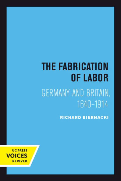 The Fabrication Of Labor: Germany And Britain, 1640-1914 (Volume 22) (Studies On The History Of Society And Culture)