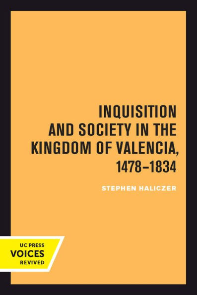 Inquisition And Society In The Kingdom Of Valencia, 1478-1834