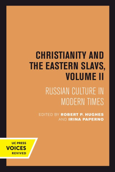 Christianity And The Eastern Slavs, Volume Ii: Russian Culture In Modern Times (Volume 17) (California Slavic Studies)