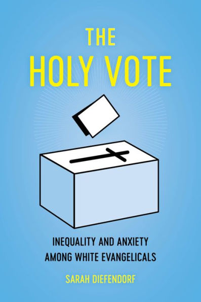 The Holy Vote: Inequality And Anxiety Among White Evangelicals