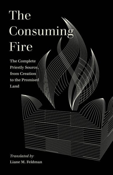 El fuego consumidor: la fuente sacerdotal completa, desde la creación hasta la tierra prometida (literatura mundial en traducción)